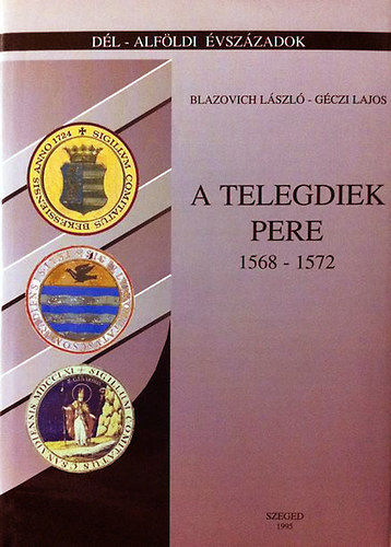 Blazovich L�szl� G�czi Lajos - A Telegdiek pere (1568-1572)