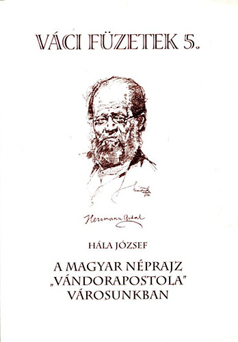 Hla Jzsef - A magyar nprajz "vndorapostola" vrosunkban