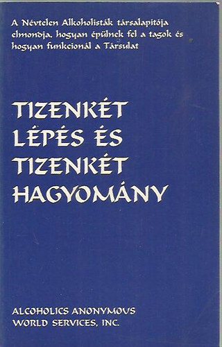 Alcoholics Anonymous World Services - Tizenk�t l�p�s �s tizenk�t hagyom�ny