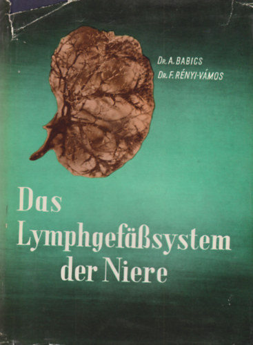 Prof. Dr. Dr. F. R�nyi-V�mos A. Babics - Das Lymphgef�sssystem der Niere und seine Bedeutung in der Nierenpathologie und Chirurgie