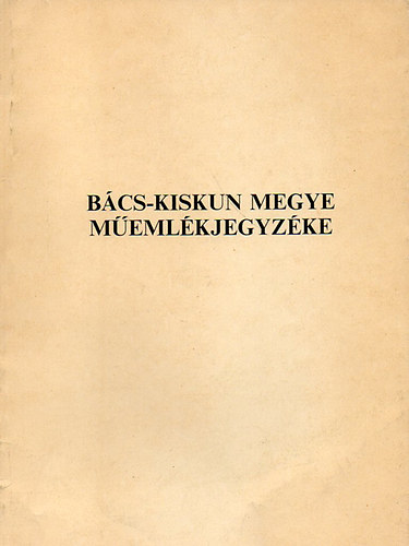 Dr. Tilinger Istvn  (szerk.) - Bcs-Kiskun Megye memlkjegyzke