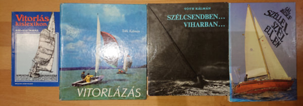 Gl Jzsef, Tth Klmn Szkely Tams - 4 knyv a vitorlzsrl: Vitorls kislexikon, Szllel szl ellen, Vitorlzs, Szlcsendben, viharban