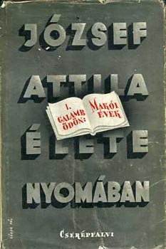 Galamb �d�n - J�zsef Attila �lete nyom�ban I. Mak�i �vek