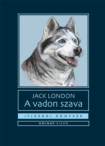 Jack London - A vadon szava (Ifjúsági Könyvek)