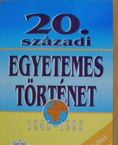 Balogh L�szl�, Benkes Mih�ly, Balogh Andr�s, N�meth Istv�n - 20. sz�zadi egyetemes t�rt�net III. 1945-1995/Eur�p�n k�v�li orsz�gok