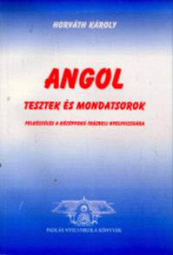Horv�th K�roly - Angol tesztek �s mondatsorok