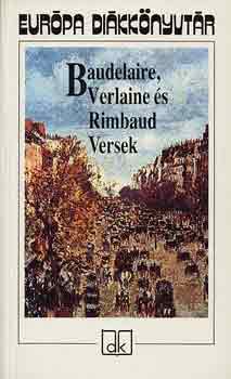 Verlaine, Rimbaud Baudelaire - Baudelaire, Verlaine s Rimbaud Versek - Eurpa dikknyvtr