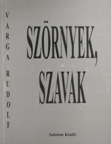 Varga Rudolf - Szrnyek, szavak