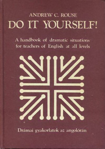 Andrew C. Rouse - Do it yourself! - A handbook of dramatic situations for teachers of English at all levels - Drmai gyakorlatok az angolrn