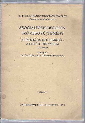 Pataki Ferenc dr.; Solymosi Zsuzsanna  (szerk.) - Szocilpszicholgia szveggyjtemny III. (A szocilis interakci-Attitd-Dinamika)