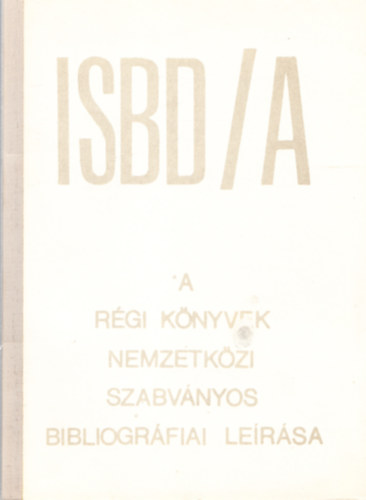 Varga Ildik (szerk.) - A rgi knyvek nemzetkzi szabvnyos bibliogrfiai lersa (ISBD/A)