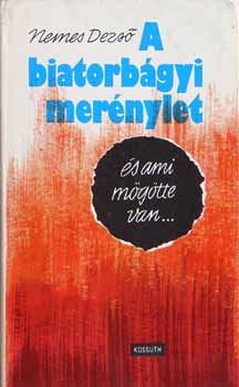 Nemes Dezs - A biatorbgyi mernylet s ami mgtte van..