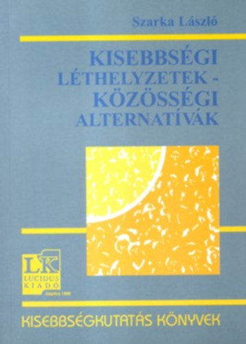 Szarka Lszl - Kisebbsgi lthelyzetek - Kzssgi alternatvk