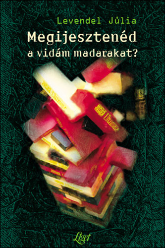 Levendel J�lia - Megijeszten�d a vid�m madarakat?