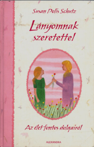 Susan Polis Schultz - L�nyomnak szeretettel - Az �let fontos dologair�l