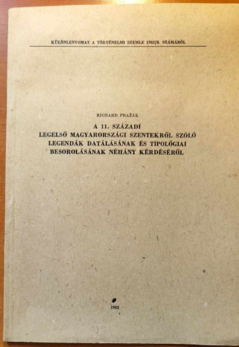 Richard Prazk - A 11. szzadi legels magyarorszgi szentekrl szl legendk datlsnak s tipolgiai besorolsnak nhny krdsrl