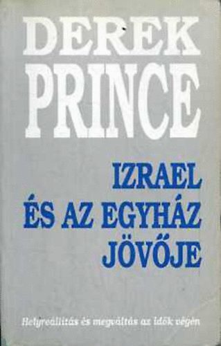 Derek Prince - Izrael s az egyhz jvje - Helyrellts s megvlts az idk vgn
