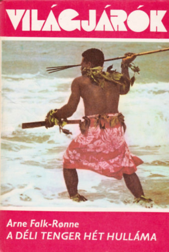 Szerz� Arne Falk-Ronne Szerkeszt� Szamosi Iv�nn� K�rolyi G�bor Ford�t� Tandori Dezs� Lektor Rozsnyai Ervin - A d�li tenger h�t hull�ma - Die sieben Wellen der S�dsee (Vil�gj�r�k 123.)