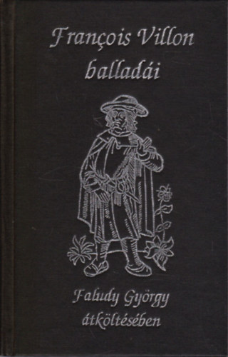 Francois Villon - Francois Villon ballad�i (Faludy Gy�rgy �tk�lt�s�ben)