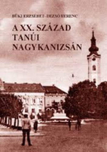 B�ki Erzs�bet - Dezs� Ferenc - A XX. sz�zad tan�i Nagykanizs�n