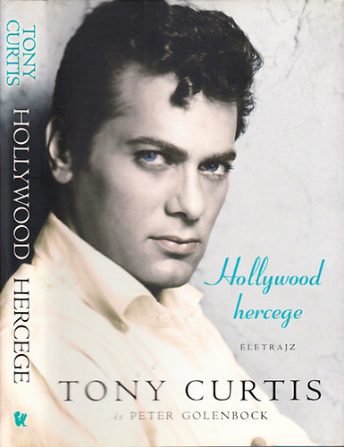 Tony Curtis; Peter Golenbock - Hollywood hercege (�letrajz)