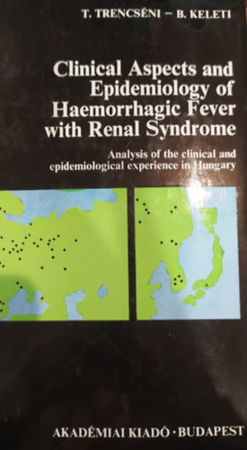 B. Keleti T. Trencsényi - Clinical Aspects and Epidemiology of Haemorrhagic Fever with Renal Syndrome