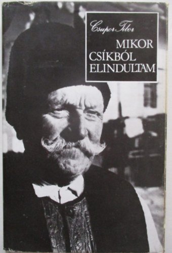 Csupor Tibor - Mikor Cs�kb�l elindultam