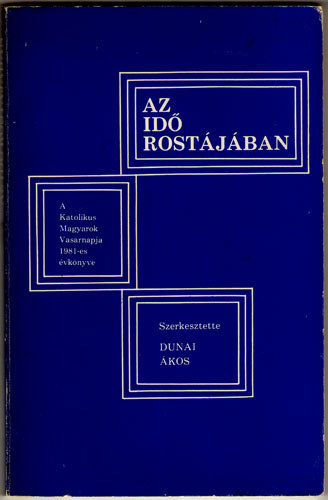 Dunai �kos szerk. - Az id� rost�j�ban - A Katolikus Magyarok Vas�rnapja 1981-es �vk�nyve