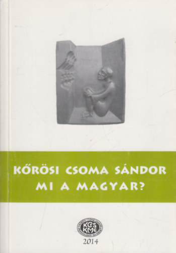Ferencz Attiln Szcs va -Gazda Jzsef-Szab Etelka szerk. - Krsi Csoma Sndor  - Mi a magyar?