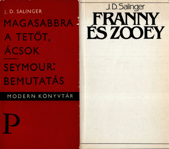 J. D. Salinger - Magasabbra a tetőt, ácsok; Seymour: bemutatás + Franny és Zooey (2 mű)