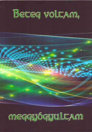 Beteg voltam, meggyógyultam