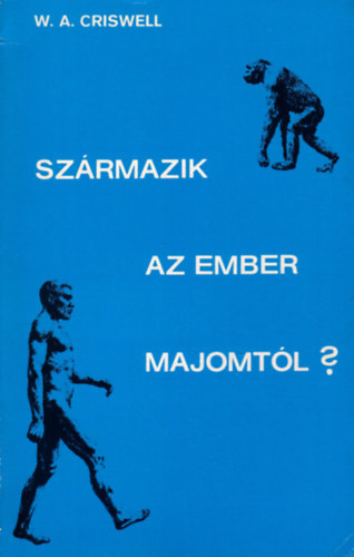 W. A. Criswell - Származik az ember a majomtól?