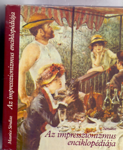 Maurice S�rullaz - Az impresszionizmus enciklop�di�ja (Encyclop�die de l'Impressionnisme - M�sodik kiad�s, 437 k�ppel)