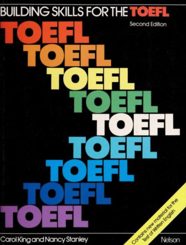 Nancy Stanley Carol King - Building skills for the TOEFL : test of English as a foreign language (Kszsgek fejlesztse a TOEFL-hez: angol mint idegen nyelv teszt)