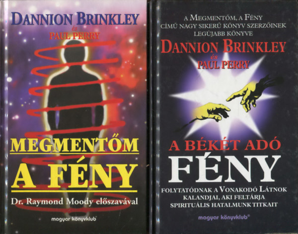 Dannion Brinkley - Paul Perry - 2 db Vonakod� L�tnok: Megment�m a f�ny + A b�k�t ad� f�ny