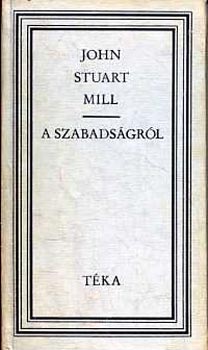 John Stuart Mill - A szabadságról