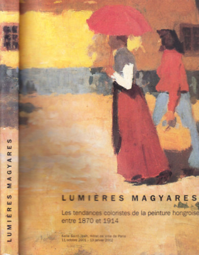 Lumires magyares (Les tendances coloristes de la peinture hongroise entre 1870 et 1914)- Killtsi katalgus, Salle Saint-Jean, 2001. oktber 11 - 2002. janur 13.