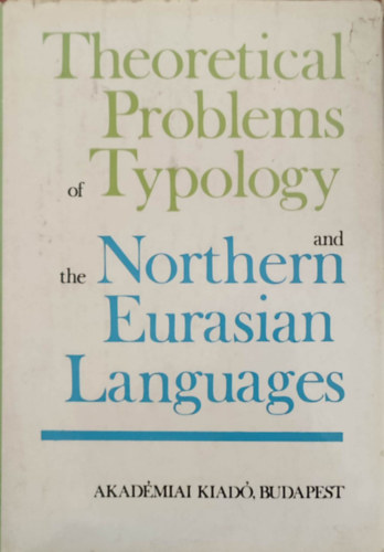 Theoretical problems of typology and the Northern Eurasian languages (A tipolgia elmleti problmi s az szak-eurzsiai nyelvek - Angol nyelv)