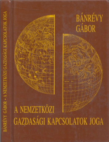 Bánrévy Gábor - A nemzetközi gazdasági kapcsolatok joga (2., javított és bővített kiadás)