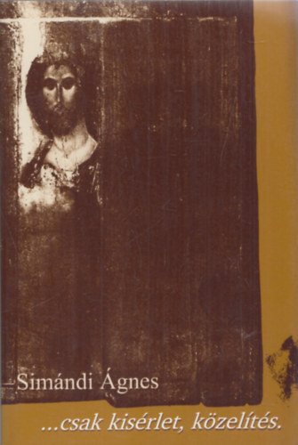 Sim�ndi �gnes - ...csak k�s�rlet, k�zel�t�s (dedik�lt)