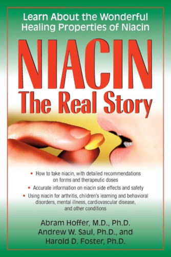 Andrew W. Saul Ph.D., Harold D. Foster Ph.D. Abram Hoffer M.D. Ph.D. - Niacin: The Real Story