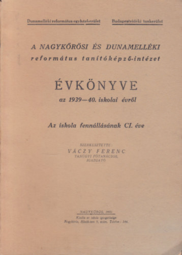 Vczy Ferenc  (szerk.) - A Nagykrsi s Dunamellki reformtus tantkpz-intzet vknyve az 1939-40. iskolai vrl