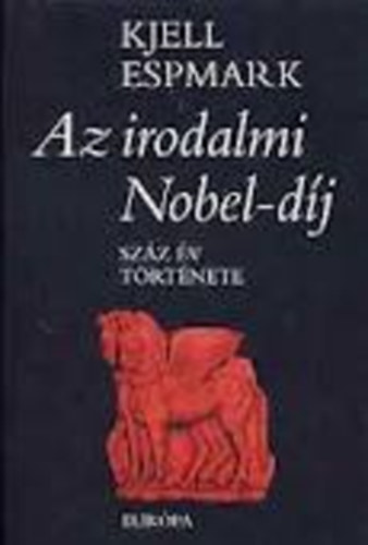 Kjell Espmark - Az irodalmi Nobel-díj - Száz év története