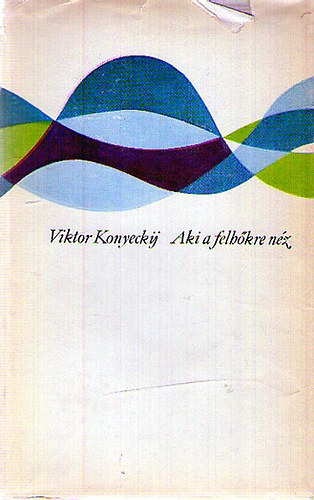 Viktor Konyeckij - Aki a felh�kre n�z
