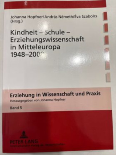 Szabolcs Éva, Johanna Hopfner Németh András - Kindheit - Schule - Erziehungswissenschaft in Mitteleuropa 1948-2008