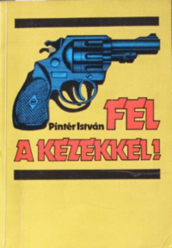 Pintr Istvn - Fel a kezekkel!