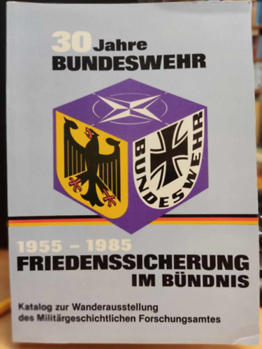 Militrgeschichtliche Forschungsamt - 30 Jahre Bundeswehr: 1955-1985 Friedenssicherung im Bndnis