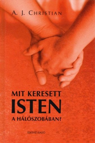 A. J. Christian - Mit keresett Isten a hlszobban?