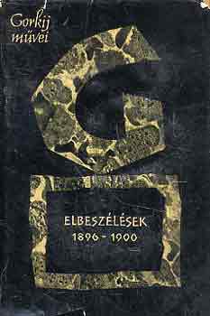Makszim Gorkij - Elbesz�l�sek 1896-1900