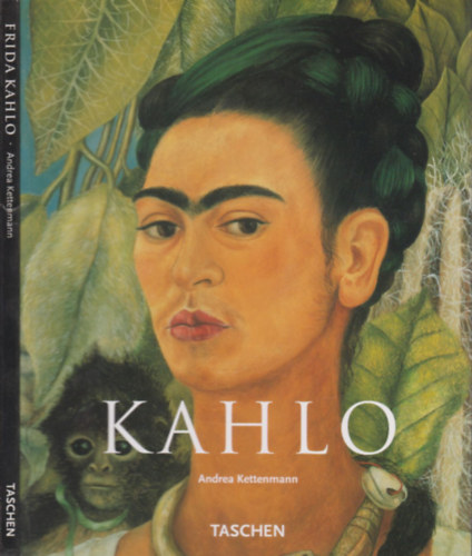 Andrea Kettenmann - Frida Kahlo (1907-1954)- Fjdalom s szenvedly (Taschen)